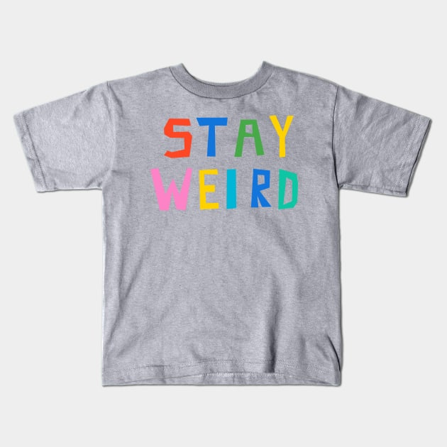 Stay Weird Kids T-Shirt by wacka